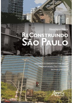 Reconstruindo são paulo: desenvolvimento econômico, transformações urbanas, novos centros