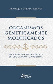 Organismos geneticamente modificados : o princípio da precaução e o estudo de impacto ambiental