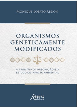 Organismos geneticamente modificados : o princípio da precaução e o estudo de impacto ambiental