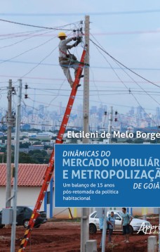 Dinâmicas do mercado imobiliário e metropolização de goiânia: um balanço de 15 anos pós-retomada da política habitacional