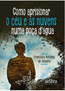 Como aprisionar o céu e as nuvens numa poça d’água