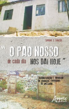 “o pão nosso de cada dia nos dai hoje”: alfabetização e trabalho de crianças catadoras de um lixão