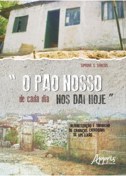 “o pão nosso de cada dia nos dai hoje”: alfabetização e trabalho de crianças catadoras de um lixão