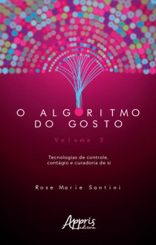 O algoritmo do gosto: tecnologias de controle, contágio e curadoria de si; volume 2