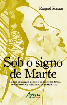 Sob o signo de marte: relações conjugais, gênero e saúde reprodutiva de mulheres de baixa renda em são paulo