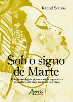 Sob o signo de marte: relações conjugais, gênero e saúde reprodutiva de mulheres de baixa renda em são paulo