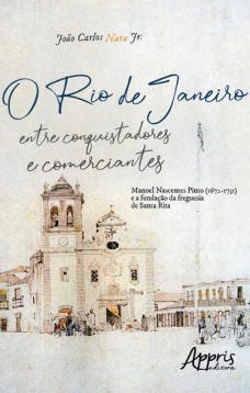 O rio de janeiro entre conquistadores e comerciantes: manoel nascentes pinto (1672-1731) e a fundação da freguesia de santa rita