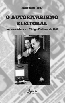 O autoritarismo eleitoral dos anos trinta e o código eleitoral