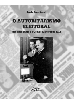 O autoritarismo eleitoral dos anos trinta e o código eleitoral