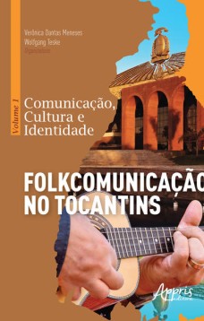 Comunicação, cultura e identidade: volume 1 - folkcomunicação no tocantins