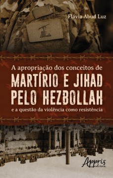 A apropriação dos conceitos de martírio e jihad pelo hezbollah e a questão da violência como resistência