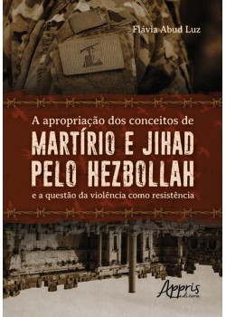 A apropriação dos conceitos de martírio e jihad pelo hezbollah e a questão da violência como resistência