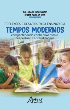 Reflexões e desafios para ensinar em tempos modernos: compartilhando conhecimentos e despertando aprendizagens