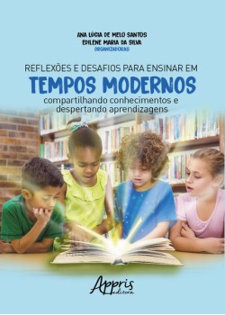 Reflexões e desafios para ensinar em tempos modernos: compartilhando conhecimentos e despertando aprendizagens