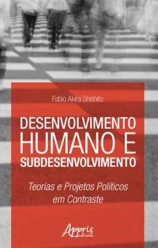 Desenvolvimento humano e subdesenvolvimento: teorias e projetos políticos em contraste