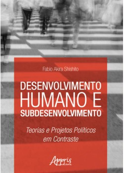 Desenvolvimento humano e subdesenvolvimento: teorias e projetos políticos em contraste