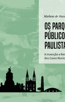 Os parques públicos paulistanos: a invenção e reinvenção dos casos municipais