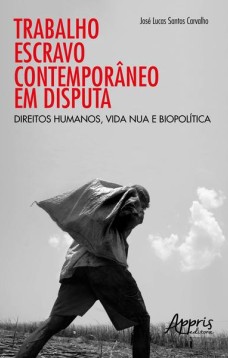 Trabalho escravo contemporâneo em disputa: direitos humanos, vida nua e biopolítica