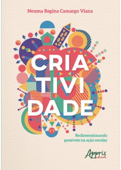 Criatividade: redimensionando possíveis na ação escolar