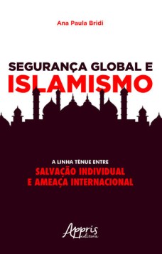 Segurança global e islamismo: a linha tênue entre salvação individual e ameaça internacional