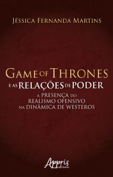 Game of Thrones e as relações de poder: a presença do realismo ofensivo na dinâmica de Westeros