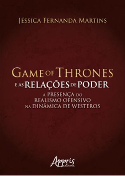 Game of Thrones e as relações de poder: a presença do realismo ofensivo na dinâmica de Westeros