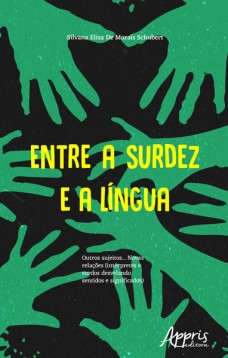 Entre a surdez e a língua : outros sujeitos... novas relações (intérpretes e surdos desvelando sentidos e significados)