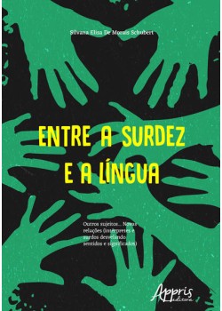 Entre a surdez e a língua : outros sujeitos... novas relações (intérpretes e surdos desvelando sentidos e significados)