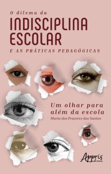 O dilema da indisciplina escolar e as práticas pedagógicas: um olhar para além da escola