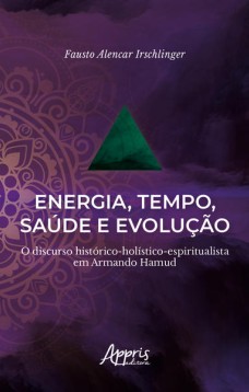 Energia, tempo, saúde e evolução: o discurso histórico-holístico-espiritualista em armando hamud