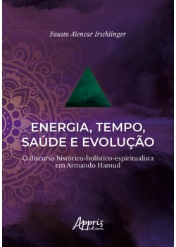 Energia, tempo, saúde e evolução: o discurso histórico-holístico-espiritualista em armando hamud