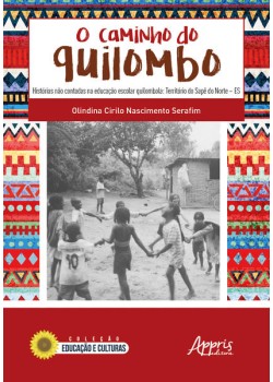 O caminho do quilombo: histórias não contadas na educação escolar quilombola: território do sapê do norte – es