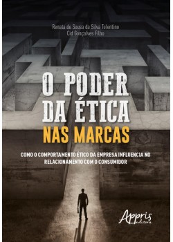 O poder da ética nas marcas: como o comportamento ético da empresa influencia no relacionamento com o consumidor