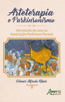 Arteterapia e parkinsonismo: um estudo de caso na Associação Parkinson Paraná