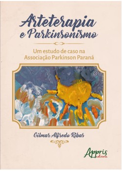 Arteterapia e parkinsonismo: um estudo de caso na Associação Parkinson Paraná