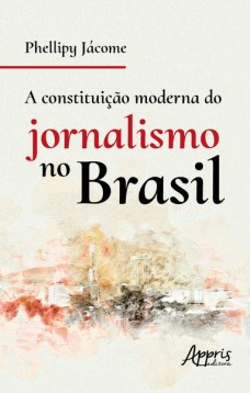 A constituição moderna do jornalismo no Brasil