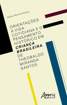 Orientações à vida cotidiana e o pensamento histórico em Criança brasileira, de Theobaldo Miranda Santos