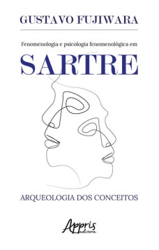 Fenomenologia e psicologia fenomenológica em sartre: arqueologia dos conceitos