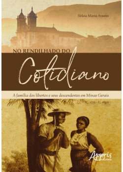 No rendilhado do cotidiano: a família dos libertos e seus descendentes em minas gerais (C. 1770 – C. 1850)