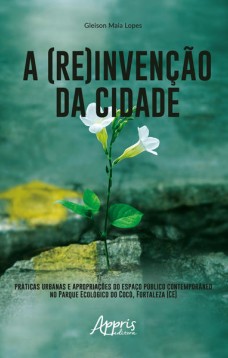 A (re)invenção da cidade: práticas urbanas e apropriações do espaço público contemporâneo no parque ecológico do cocó, fortaleza (ce)