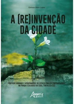 A (re)invenção da cidade: práticas urbanas e apropriações do espaço público contemporâneo no parque ecológico do cocó, fortaleza (ce)