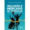 Inclusão e mercado de trabalho: uma conquista possível