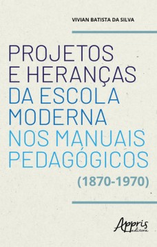 Projetos e heranças da escola moderna nos manuais pedagógicos (1870-1970)