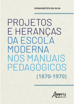 Projetos e heranças da escola moderna nos manuais pedagógicos (1870-1970)