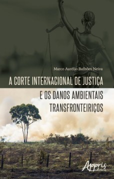 A corte internacional de justiça e os danos ambientais transfronteiriços