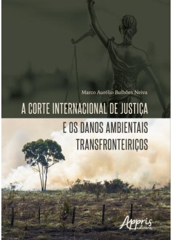 A corte internacional de justiça e os danos ambientais transfronteiriços