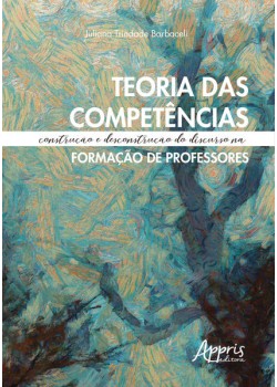 Teoria das competências: construção e desconstrução do discurso na formação de professores