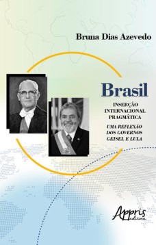 Brasil: inserção internacional pragmática; uma reflexão dos governos geisel e lula