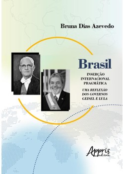 Brasil: inserção internacional pragmática; uma reflexão dos governos geisel e lula