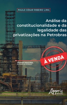 Análise da constitucionalidade e da legalidade das privatizações na Petrobras